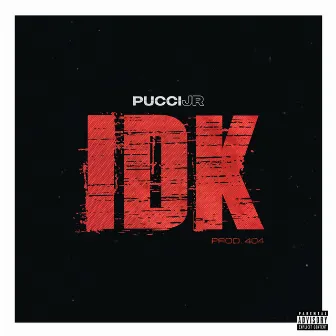 IDK by Pucci Jr