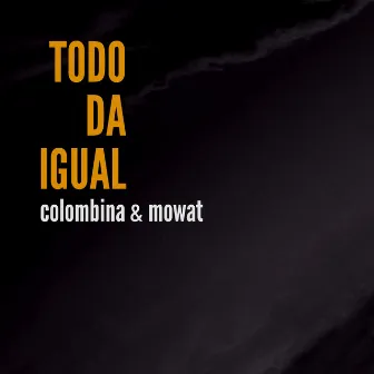 Todo Da Igual by Colombina Parra