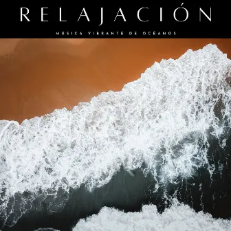 Relajación: Música Vibrante De Océanos by Océano y Mar