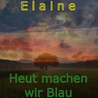 Heut Machen Wir Blau by Elaine