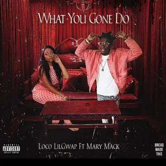 WYGD (What You Gone Do) by Loco Lilgwap