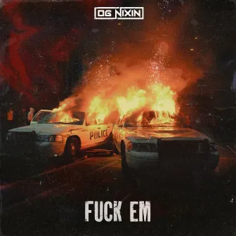 Fuck Em by OG Nixin