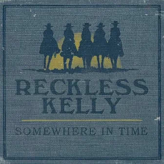 Somewhere in Time by Reckless Kelly