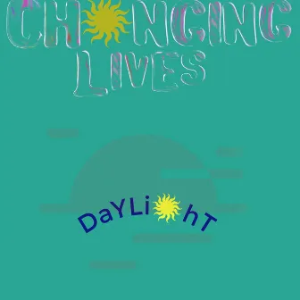 “Changing Lives” by Daylight