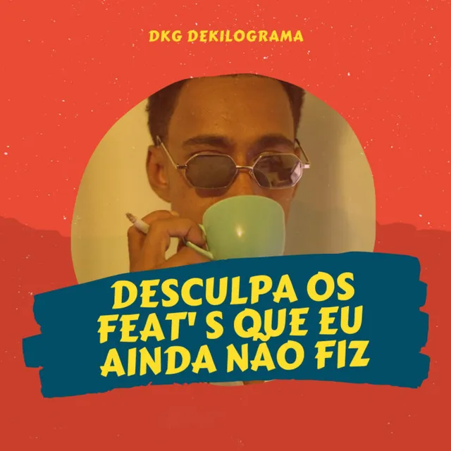 Desculpa os Feats Que Eu Ainda Não Fiz