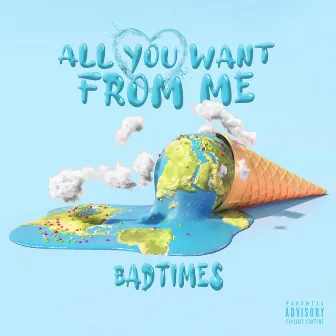 All You Want from Me by Badtimes