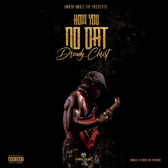 How You Do Dat by dready christ