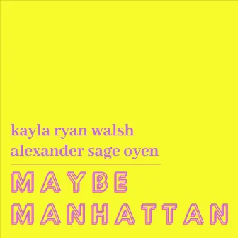 Maybe Manhattan by Alexander Sage Oyen