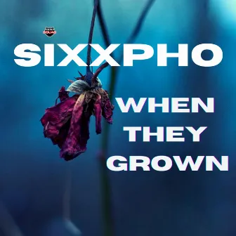 When They Grown by Sixxpho