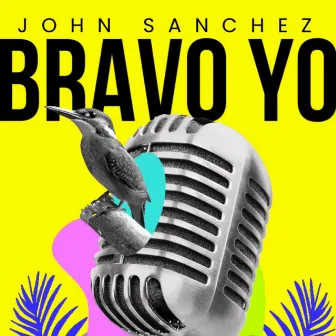 Bravo Yo by John Sanchez