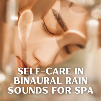 Self-Care in Binaural Rain Sounds for Spa by Rain Therapy