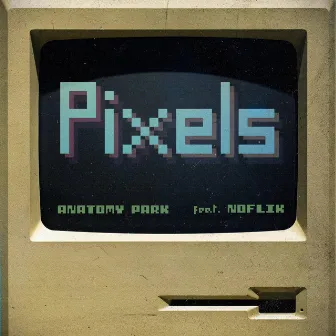 Pixels by Anatomy Park