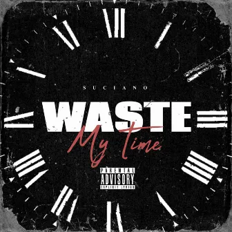 Waste My Time by Suciano