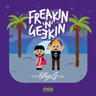 Freakin 'N' Geekin by Kap G