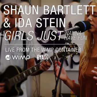 Girls Just Wanna Have Fun (Live from the Wimp Container) by Ida Stein