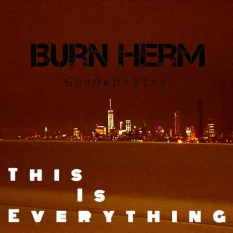 This Is Everything by Burn Herm