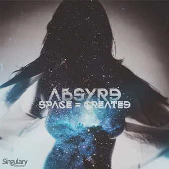 Space = Created by Absyrd