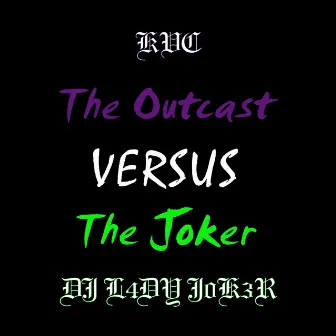 The Outcast VS. The Joker (DJ L4DY J0K3R Remix) by KVC