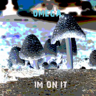 Im On It by Omega