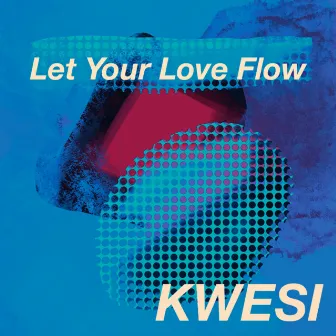 Let Your Love Flow (6a.m. Off Your Head Mix) by Kwesi