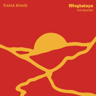 Meghalaya (The Remixes) by Tiana Khasi