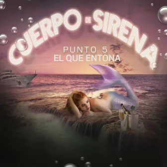 Cuerpo de Sirena by Punto 5 el Que Entona