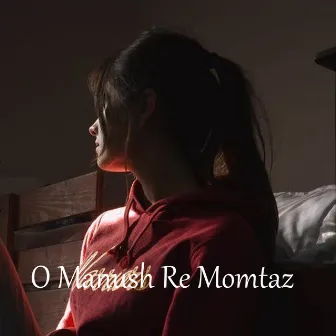 O Manush Re Momtaz by Momtaz Begum