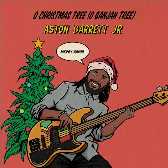 O Christmas Tree (O Ganjah Tree) by Aston Barrett Jr.