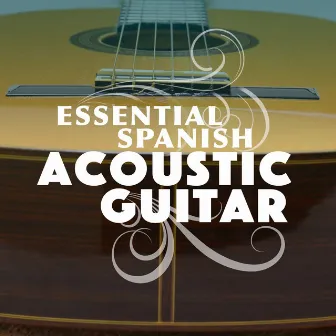 Essential Spanish Acoustic Guitar by The Acoustic Guitar Troubadours