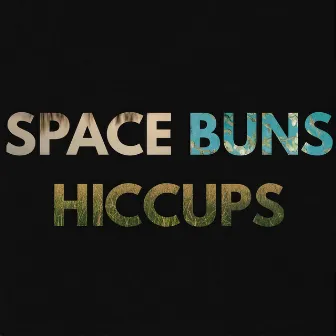 Space Buns / Hiccups by Good Habits