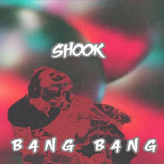 SHOOK by B4NG B4NG