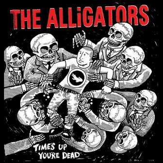 Times Up, You're Dead by The Alligators