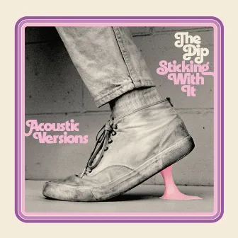 Sticking With It (Acoustic Versions) by The Dip