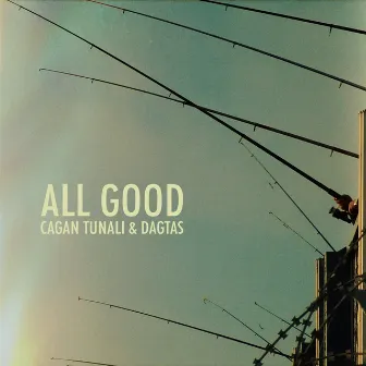 All Good by Cagan Tunali