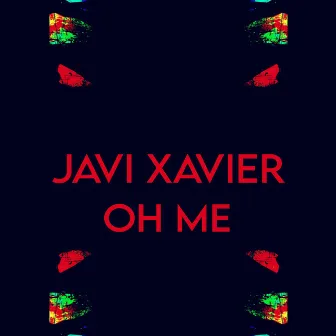 Oh Me by Javi Xavier