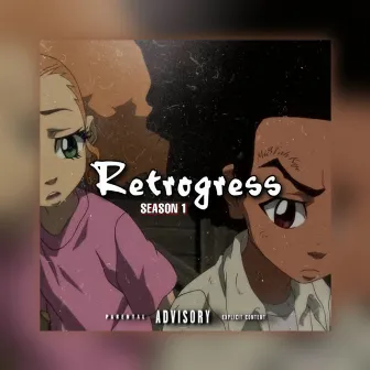 Retrogress (Season 1) by MiSTah Kye