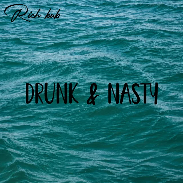 Drunk & Nasty