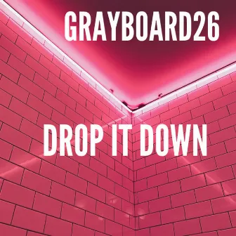 Drop It Down by Grayboard26