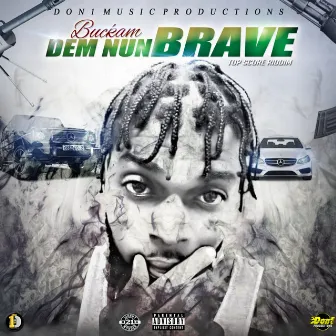 Dem Nuh Brave by Buckam