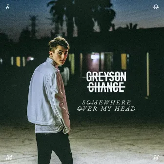 Somewhere over My Head by Greyson Chance