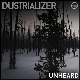 Unheard by Dustrializer