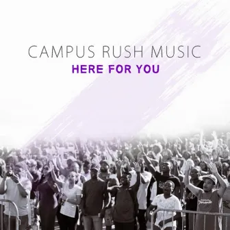 Here for You by Campus Rush Music