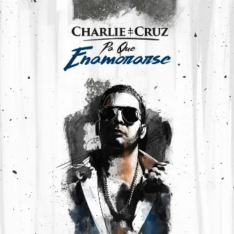 Pa Que Enamorarse by Charlie Cruz