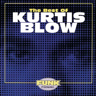 The Best Of Kurtis Blow by Kurtis Blow