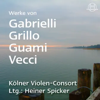 Werke von Gabrielli, Grillo, Guami & Vecci by Kölner Violen-Consort