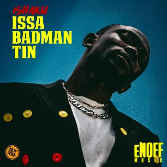 ISSA BADMAN TIN by Ishaku