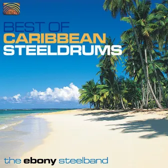 Ebony Steelband: Best of Caribbean Steeldrums by Ebony Steelband