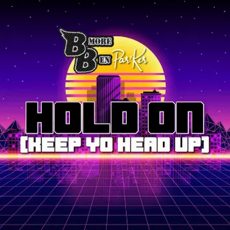 Hold On [Keep Yo Head Up] by BMore Ben