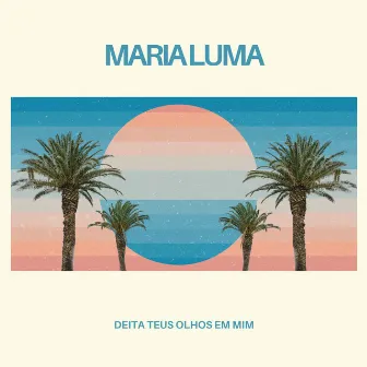 Deita Teus Olhos em Mim by Maria Luma