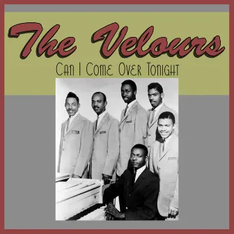 Can I Come over Tonight by The Velours